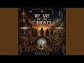 We are NOT our Thrones
