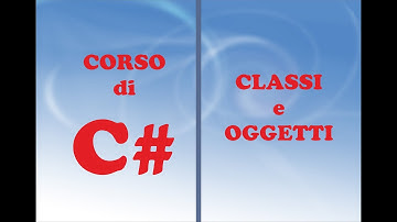 CORSO C# - PROGRAMMAZIONE ORIENTATA AGLI OGGETTI - CLASSI E OGGETTI