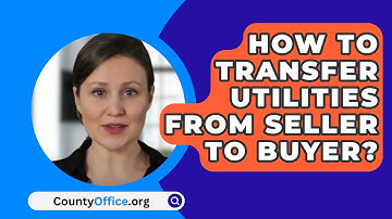 How To Transfer Utilities From Seller To Buyer? - CountyOffice.org
