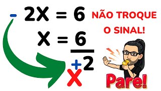 NAO TROQUE O SINAL Equacao do 1o Grau