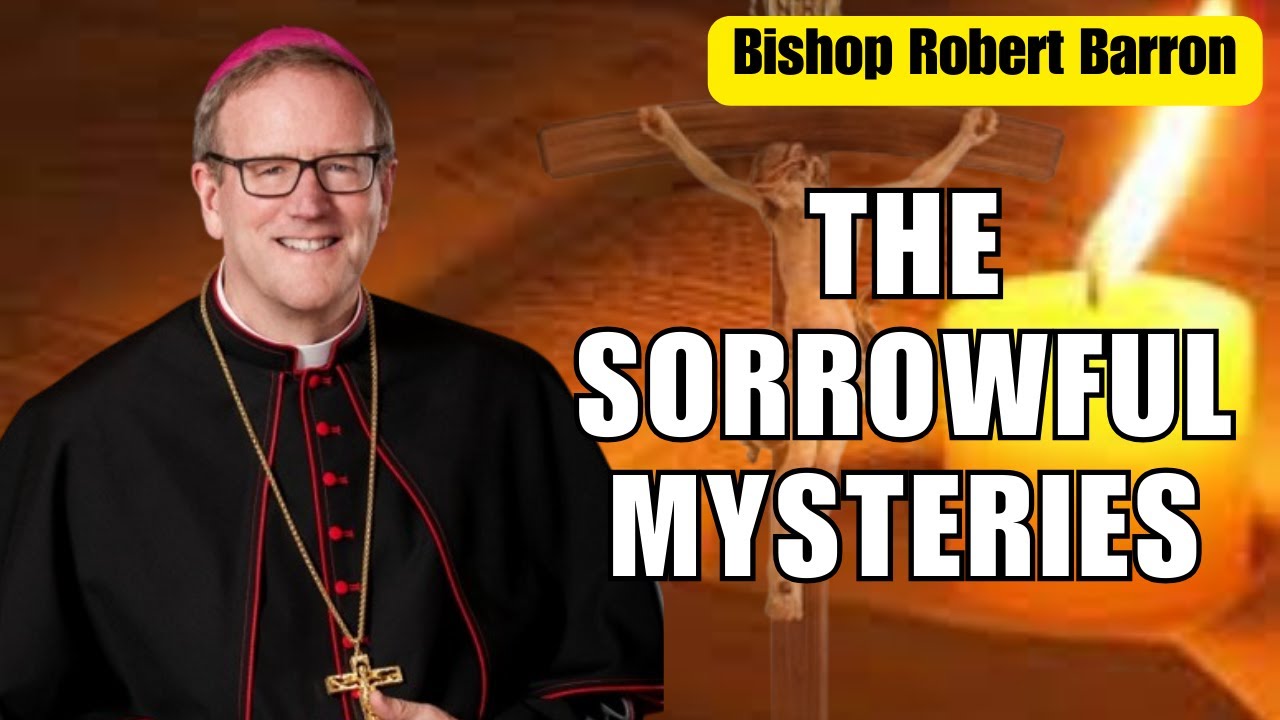 The Sorrowful Mysteries Bishop Barron Sermon Youtube 