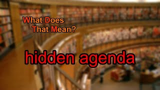 What does hidden agenda mean?