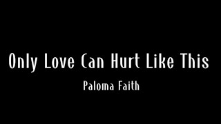 Only Love Can Hurt Like This - Paloma Faith (Lyrics)