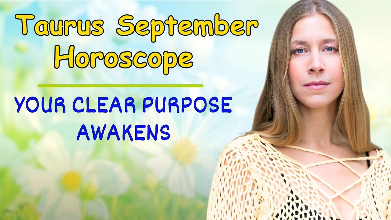 Taurus September Astrology. YOUR CLEAR PURPOSE AWAKENS [Horoscope Forecast]