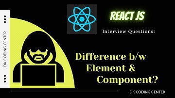 Element and Component in reactJS || Difference between Element and Component || Interview Questions