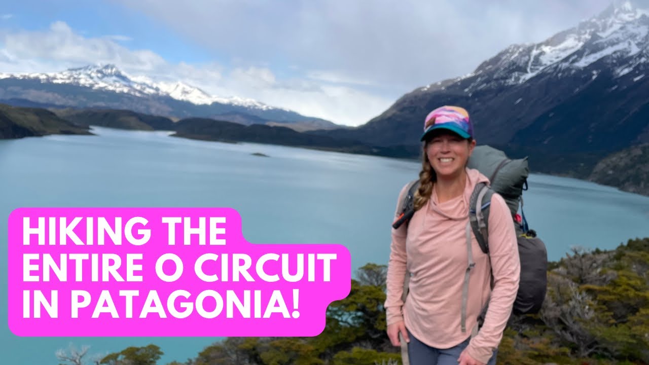 Hiking the entire O Circuit in Torres del Paine National Park in Chilean Patagonia (includes the W)