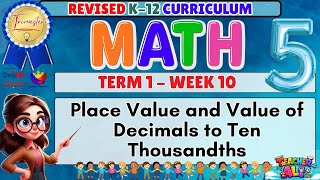 GRADE 5 MATH 5 TERM 1 WEEK 10 REVISED K-12 CURRICULUM- PLACE VALUE AND VALUE OF DECIMALS TO TEN THOU