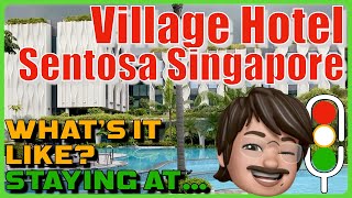What's It Like Staying At The Village Hotel Sentosa, Singapore