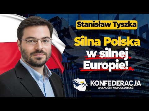 Stanisław Tyszka: Chcemy silnej Polski w silnej Europie!