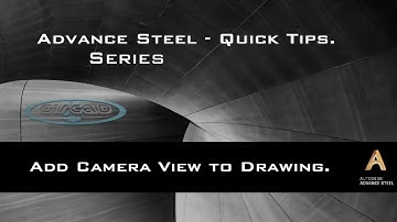 ADVANCE STEEL: Quick Tips - "ADD CAMERA VIEW TO DRAWING"