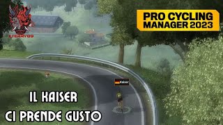 Il Kaiser ci prende Gusto - Pro Cyclist - Pro Cycling Manager 2023 [PC ITA]