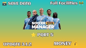 Soccer Manager 2026 Full Facilities Save Data Part 5