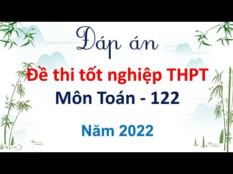 Đáp án đề thi tốt nghiệp THPT môn Toán năm 2022 #HOT
