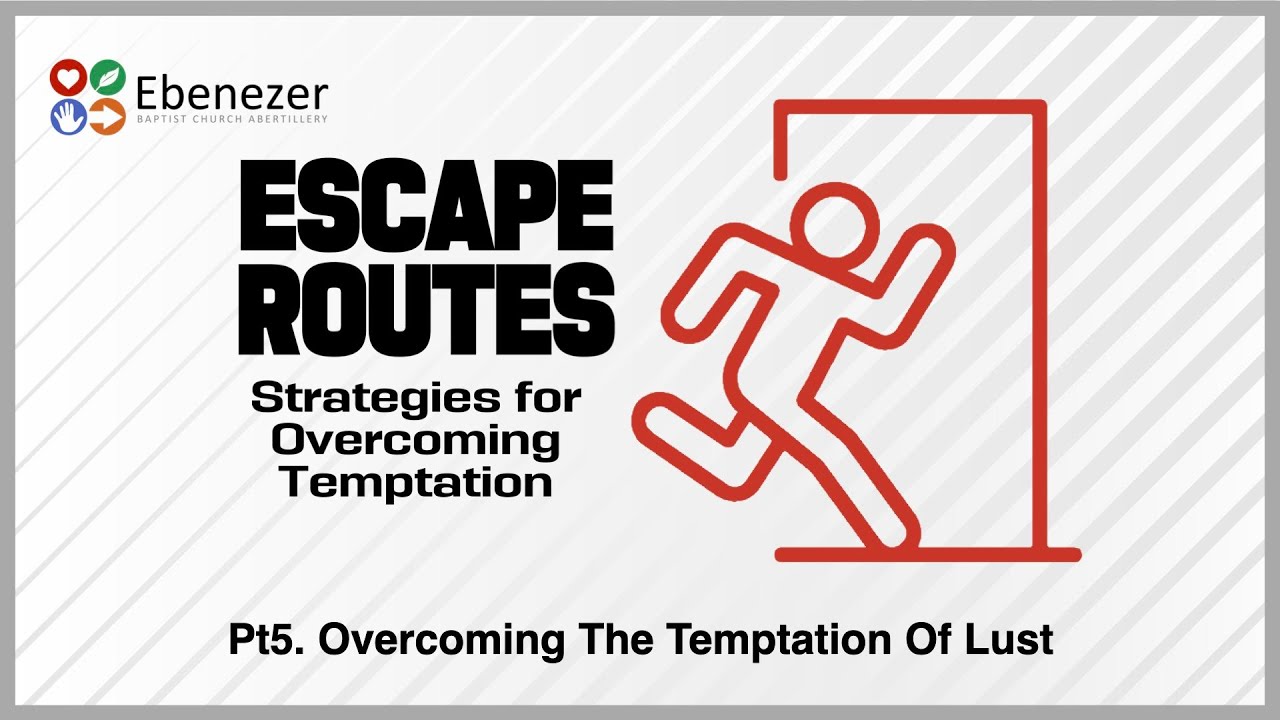 ESCAPE ROUTES PT5 - 'Overcoming The Temptation Of Lust' (18/05/25)