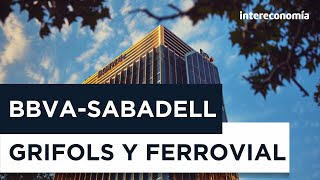 Sabadell rechaza la fusión con BBVA, operación Grifols-Shangai-Rass y los ADR de Ferrovial aumentan