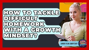 How To Tackle Difficult Homework With A Growth Mindset? - Junior Year Jumpstart