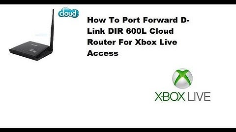 How To Port Forward Xbox 360 For Xbox LIVE Access (D-Link DIR 600L Cloud Router)