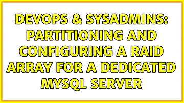 DevOps & SysAdmins: Partitioning and configuring a RAID array for a dedicated MySQL server