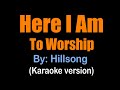 Here i am to worship  hillsong karaoke version