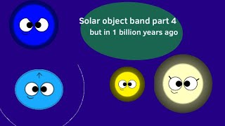 Solar object band part 4 1 billion years ago