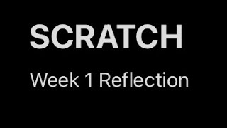 SCRATCH Week 1 Reflection Video