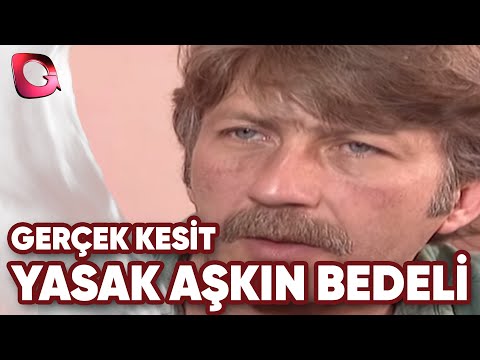 GERÇEK KESİT - YASAK AŞKIN BEDELİ