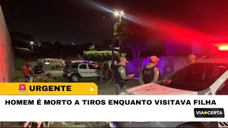 HOMEM É MORTO A TIROS ENQUANTO VISITAVA FILHA