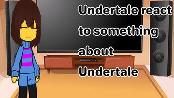 Undertale react to something about Undertale gacha club