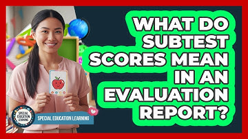 What Do Subtest Scores Mean In An Evaluation Report?