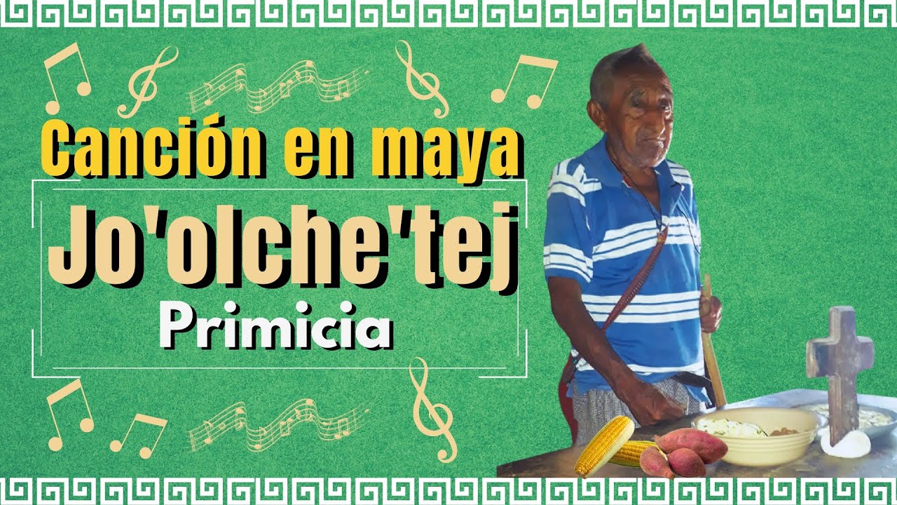 Fabulosa Canción en maya - Jo'olche'tej | Primicia. Una tradición de la cultura maya hecha canción