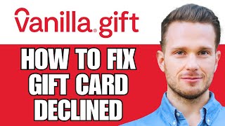 How To Fix Vanilla Visa Gift Card Keep Getting Declined (Fix Vanilla Not Working)