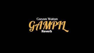 GAMPIL-GUYON WATON (Reverb)                              (Mbiyen tak kiro gampang)