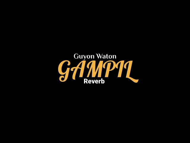 GAMPIL-GUYON WATON (Reverb)                              (Mbiyen tak kiro gampang) class=