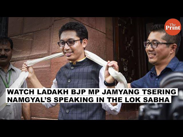 A star is born : Watch Ladakh BJP MP Jamyang Tsering Namgyal’s speaking in the Lok Sabha on Tuesday class=