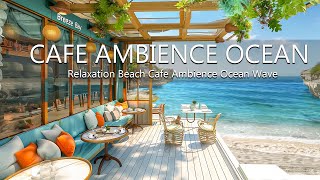 Seaside Melodies Calmness - Relaxation Beach Cafe Ambience Ocean Wave Sounds nstrumental Bossa Nova by Beach Coffee Shop 1,050 views 4 days ago 24 hours