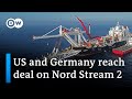 Germany, US strike Nord Stream 2 compromise deal | DW News