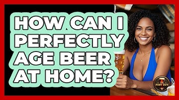How Can I Perfectly Age Beer At Home? - The Pint Guy
