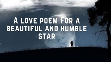 A love poem For a beautiful and humble star