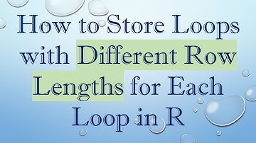 How to Store Loops with Different Row Lengths for Each Loop in R