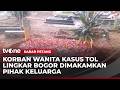 Mayat Wanita yang di Lempar dari Tol Lingkar Bogor Dimakamkan Pihak Keluarga | Kabar Petang