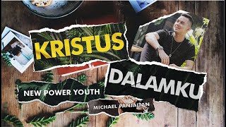 KRISTUS DALAMKU (Alternate Version) - NEW POWER YOUTH ft. MICHAEL PANJAITAN