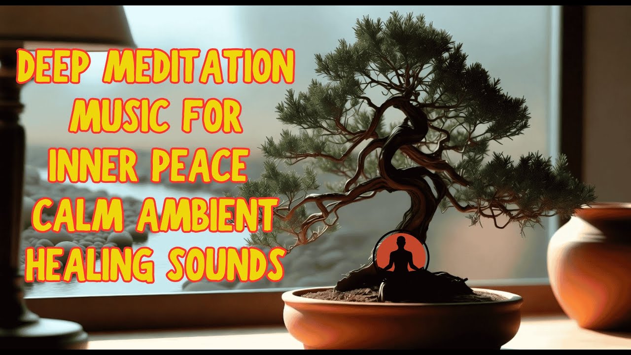Deep Meditation Music for Inner Peace | Calm Ambient Healing Sounds ...
