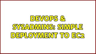 DevOps & SysAdmins: Simple deployment to Ec2