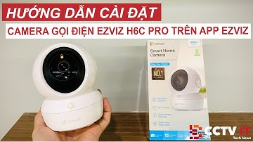Giới Thiệu và Hướng Dẫn Sử Dụng Camera Gọi Điện Ezviz H6C Pro Từ A đến Z | CCTVIT.NET