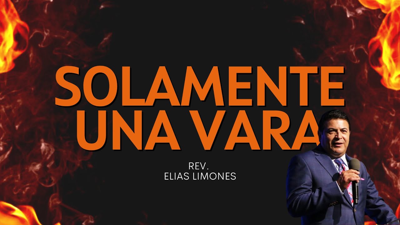 Solamente Una Vara | Rev. Elias Limones | Encendidos 2022
