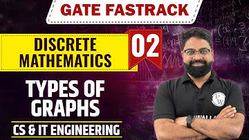 Discrete Mathematics 02 | Types of Graphs | CS & IT |  GATE 2024 FastTrack Batch