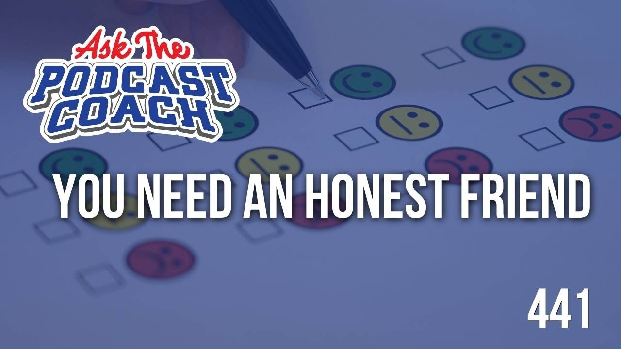 You Need an Honest Friend