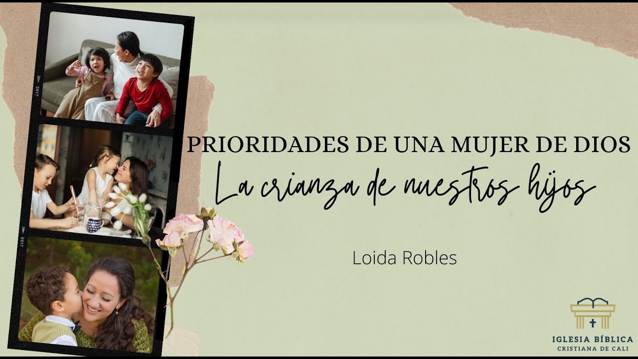 Prioridades de una mujer: La crianza de nuestros hijos | Loida Robles