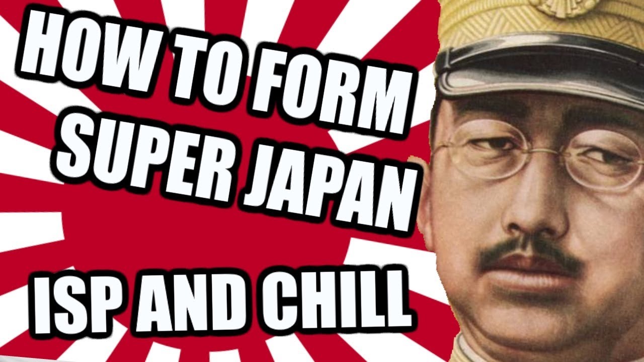 Hearts Of Iron 4: How To Form SUPER JAPAN - ISP AND CHILL - ISP & Chill is where I upload whatever the hell I want with or without commentary.
