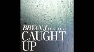 Bryan J - Caught Up ft. Tyga